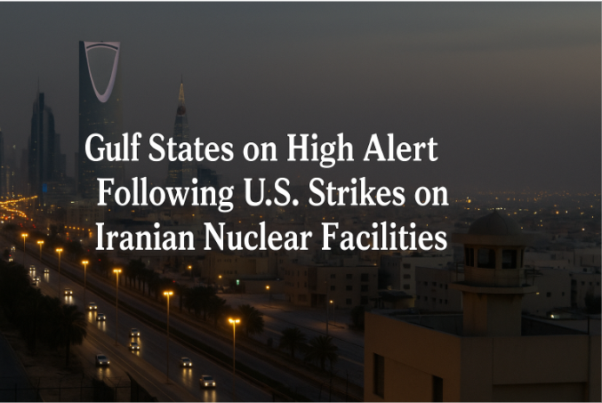 Gulf States on High Alert Following U.S. Strikes on Iranian Nuclear Facilities
